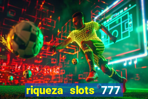 riqueza slots 777 paga mesmo